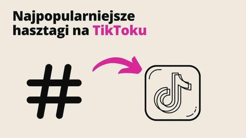 Jakie hashtagi na TikTok będą najskuteczniejsze w 2026 roku?