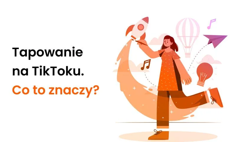 Tapowanie na TikTok – Co warto wiedzieć o tej popularnej technice?
